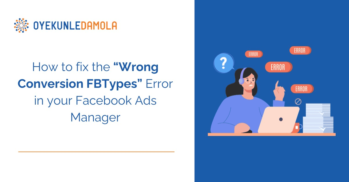 How to Fix the “Wrong Conversion FBTypes” Error in your Facebook Ads ...